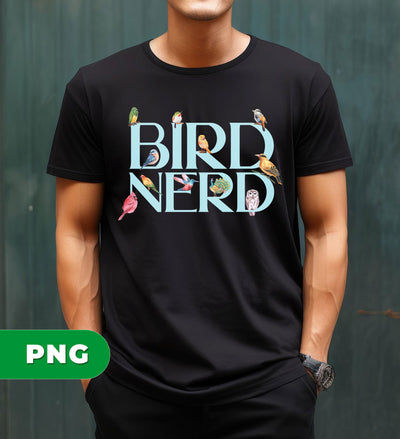 Bird Nerd, Love Birds, Bird Lover Gift, Kinds Of Bird, Digital Files, Png Sublimation