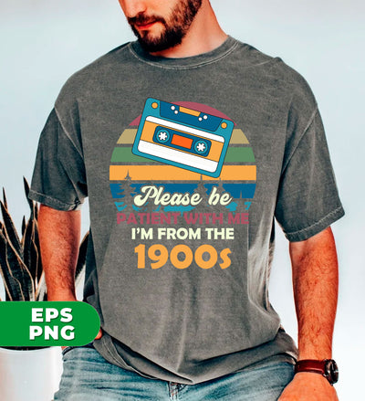 Please Be Patient With Me, I'm From The 1900s, Love Cassette, Digital Files, Png Sublimation