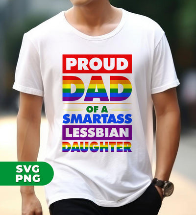 Proud Dad Of A Smartass Lesbian Daughter, LGBT Gift, Digital Files, Png Sublimation