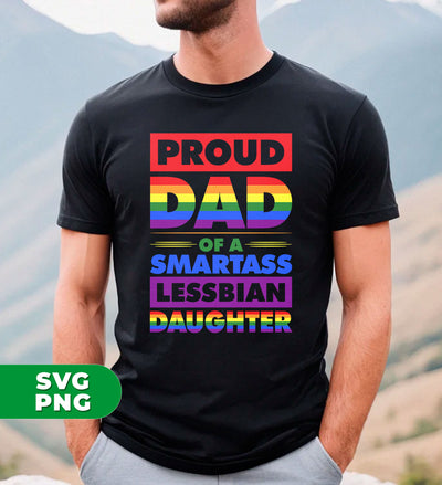 Proud Dad Of A Smartass Lesbian Daughter, LGBT Gift, Digital Files, Png Sublimation