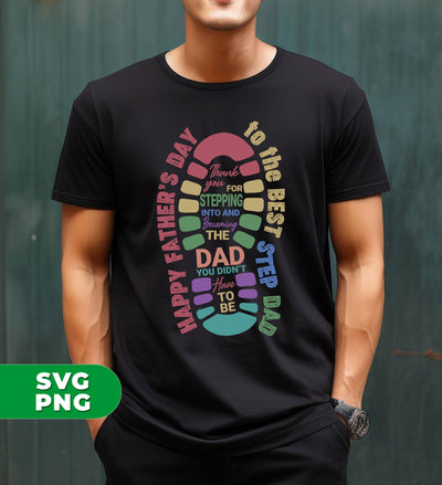 Thank you For Stepping Into And Becoming The Dad, You Didn't Here To Be, Father's Day Gift, Digital Files, Png Sublimation