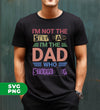 I'm Not The Step Dad, I'm The Dad Who Stepped Up, Digital Files, Png Sublimation