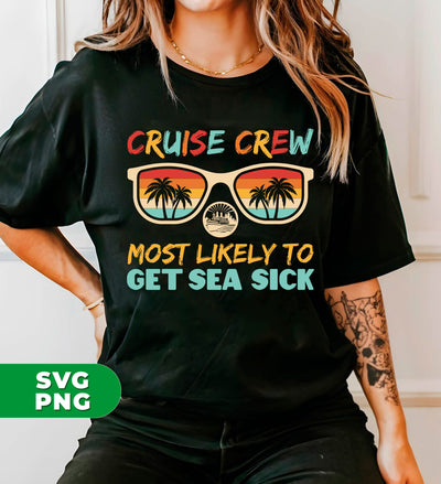 Cruise Crew Most Likely To Get Sea Sick, Love Cruise, Digital Files, Png Sublimation