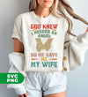 God Knew I Needed An Angel, So He Gave Me My Wife, Digital Files, Png Sublimation