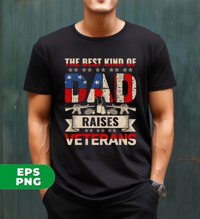 The Best Kind Of Dad, Raises Veterans, American Gift, Digital Files, Png Sublimation