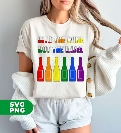 Into The Wine, Not The Label, LGBT Gift, LGBTQ+, Pride Month, Digital Files, Png Sublimation