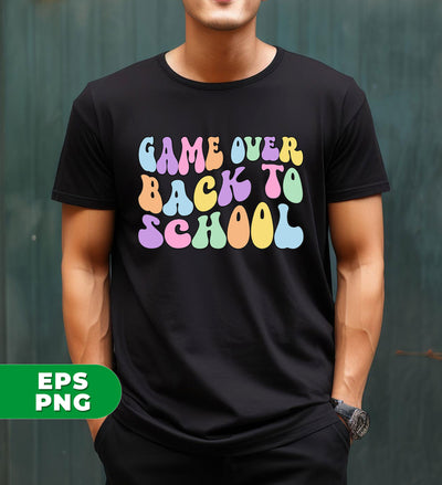 Game Over Back To School, Educator Gift, Teacher Gift, Digital Files, Png Sublimation