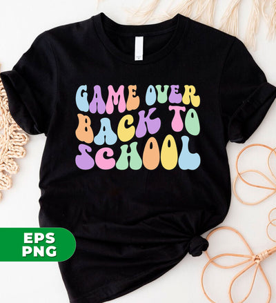 Game Over Back To School, Educator Gift, Teacher Gift, Digital Files, Png Sublimation