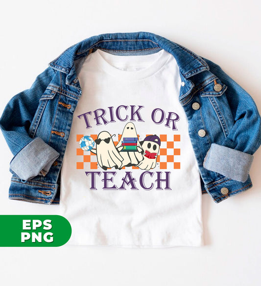 Trick Or Teach, Ghost Teacher, Halloween For Teacher, Digital Files, Png Sublimation