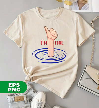 I'm Fine, Sarcastic Quotes, Sarcasm Gift, Snarky Gift, Insusceptible Gift, Stolid Gift, Digital Files, Png Sublimation