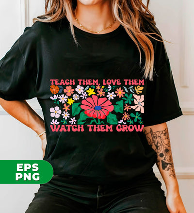 Groovy Teacher, Teach Them, Love Them, Watch Them Grow, Floral Lover, Retro Flower, Teacher Life, Digital Files, Png Sublimation