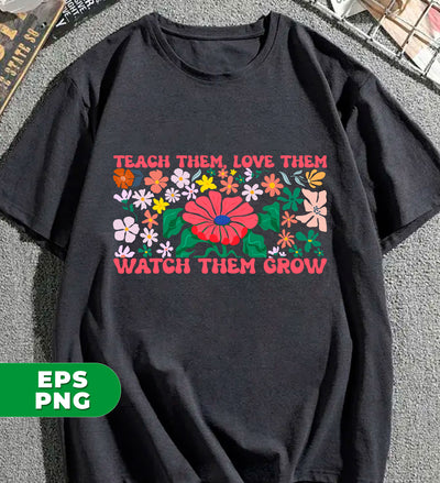 Groovy Teacher, Teach Them, Love Them, Watch Them Grow, Floral Lover, Retro Flower, Teacher Life, Digital Files, Png Sublimation