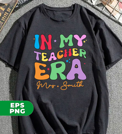 In My Teacher Era, Custom Teacher Name, Personalized Name, Back To School, Digital Files, Png Sublimation