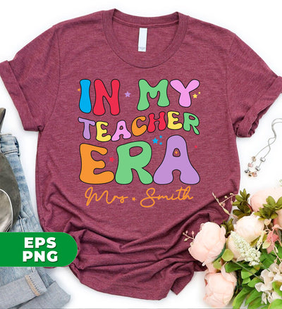 In My Teacher Era, Custom Teacher Name, Personalized Name, Back To School, Digital Files, Png Sublimation