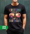 Cruising Into My 50th Birthday, Retro Birthday, Cruising Gift, Digital Files, Png Sublimation