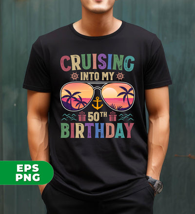 Cruising Into My 50th Birthday, Retro Birthday, Cruising Gift, Digital Files, Png Sublimation