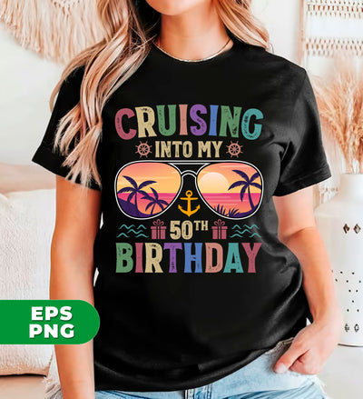 Cruising Into My 50th Birthday, Retro Birthday, Cruising Gift, Digital Files, Png Sublimation