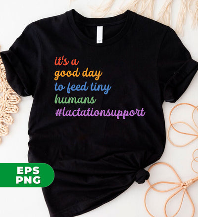 It's A Good Day To Feed Tiny Humans, Lactation Support, Lactation Consultant, Digital Files, Png Sublimation