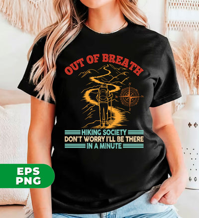 Out Of Breath, Hiking Society, Don't Worry I'll Be There In A Minute, Digital Files, Png Sublimation