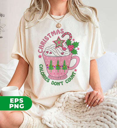 It's Christmas, Calories Don't Count, Xmas Cup, Xmas Tea, Digital Files, Png Sublimation