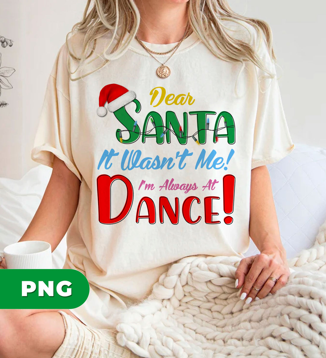 Dear Santa, It Wasn't Me, I'm Always At Dance, Xmas Lover, Digital Files, Png Sublimation