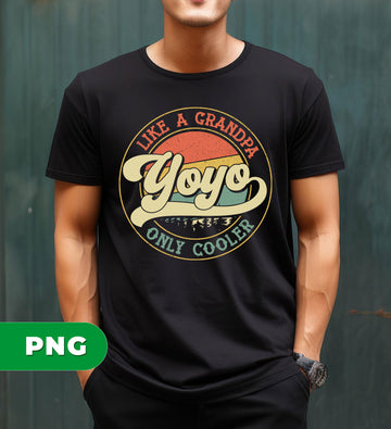 Like A Grandpa, Yoyo, Only Cooler, Retro Cool Grandpa, Digital Files, Png Sublimation