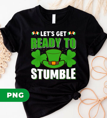 Let's Get Ready To Stumble, Shamrock Lover, Patrick Day Gift, Digital Files, Png Sublimation
