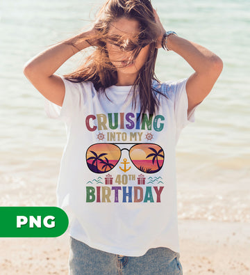 Cruising Into My 40th Birthday, Retro Birthday, Cruising Gift, Digital Files, Png Sublimation