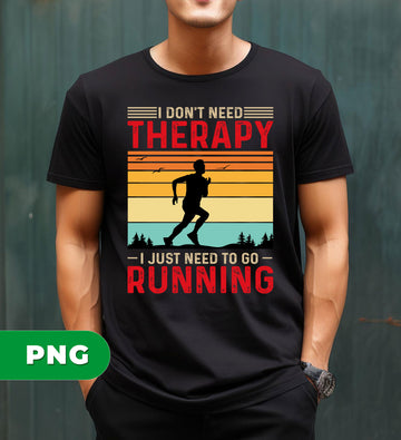 I Don't Need Therapy, I Just Need To Go Running, Retro Runner, Digital Files, Png Sublimation