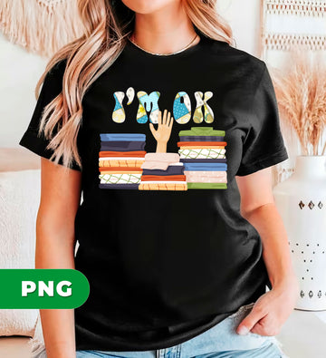 I'm Ok, I Am Ok With Quilting, Love Quilting, Quilting Clothes, Digital Files, Png Sublimation
