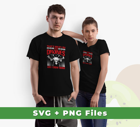 That's What I Do, I Fly Drones And I Know Things, Svg Files, Png Sublimation