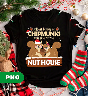 Jolliest Bunch Of Chipmunks This Side Of The Nut House, Merry Christmas, PNG Sublimation