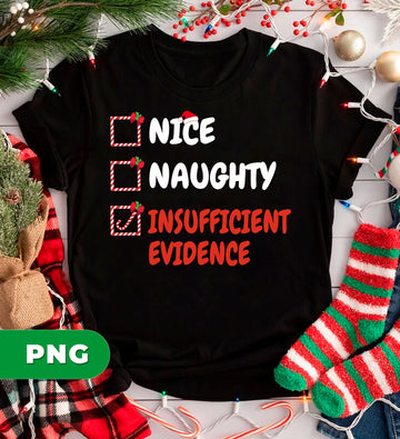 Funny Christmas Checklist PNG, Nice Naughty Insufficient Evidence Design, Santa List Humor, Xmas Sublimation Clipart, Holiday Shirt PNG