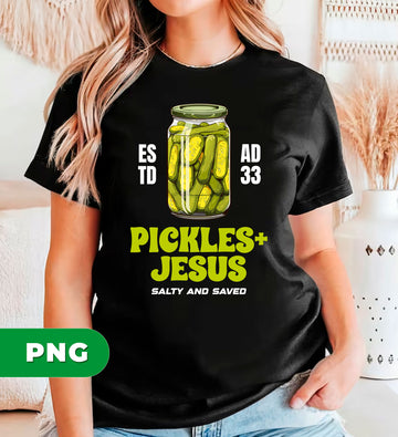 Pickles and Jesus PNG, Funny Christian Sublimation Design, Salty and Saved Clipart, Religious Humor Digital Download for Shirts Mugs