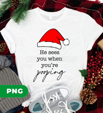 Funny Christmas Pooping Sign PNG, Santa Bathroom Humor Quote, He Sees You When You’re Pooping, Naughty Xmas Wall Art Sublimation PNG