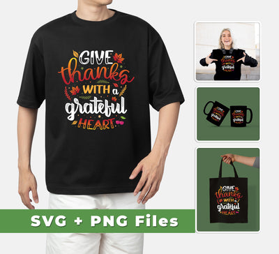 Give Thanks With A Grateful Heart, Thanksgiving's Day, Svg Files, Png Sublimation