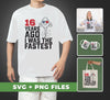 Funny Me, I Was The Fastest, Funny 16 Years Old, Svg Files, Png Sublimation