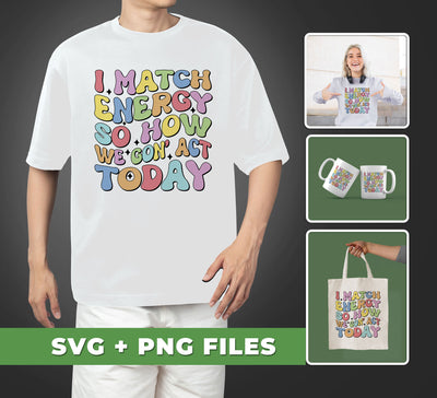 Make energy with this I Match Energy So How We Gonna Act Today set with SVG files and PNG sublimation. Great for creating logos, t-shirt designs, and more. High-quality files make for beautiful printed results.