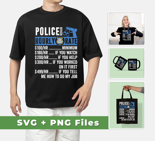 This Police Officer Hourly Rate collection includes Svg Files, Png Sublimation, and the best of police officer content. These professionally-crafted files are designed to provide an entertaining and memorable experience for any police officer.