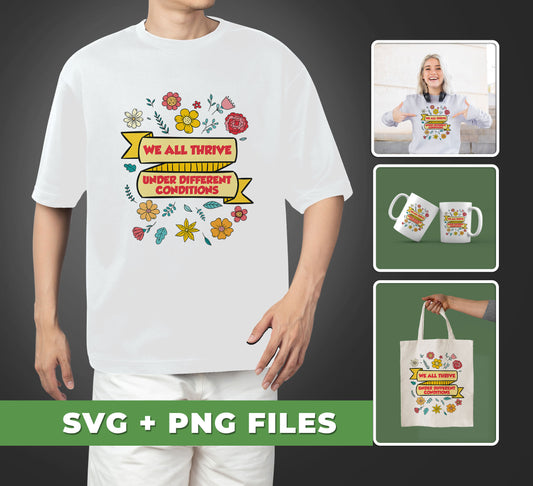 Our "We All Thrive Under Different Conditions, Different Lives" SVG Download is perfect for your sublimation projects. High-quality PNG files are included for a crisp look. The design emphasizes the beauty of individual lives in diversity.