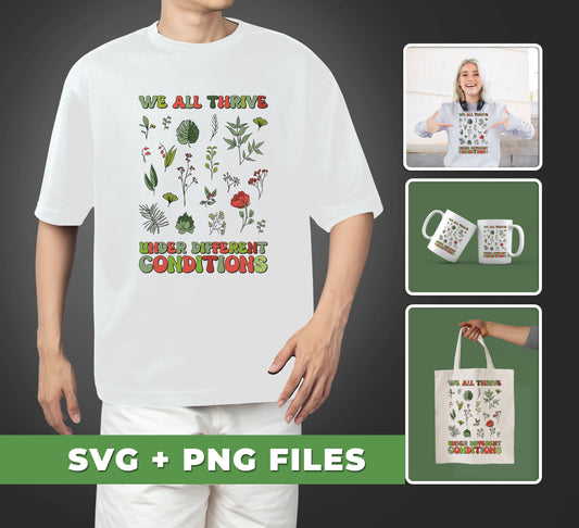 This collection of SVG and PNG files features "We All Thrive Under Different Conditions, Different Plants". Perfect for sublimation projects, these high-quality files will have your finished product looking professional and vibrant.