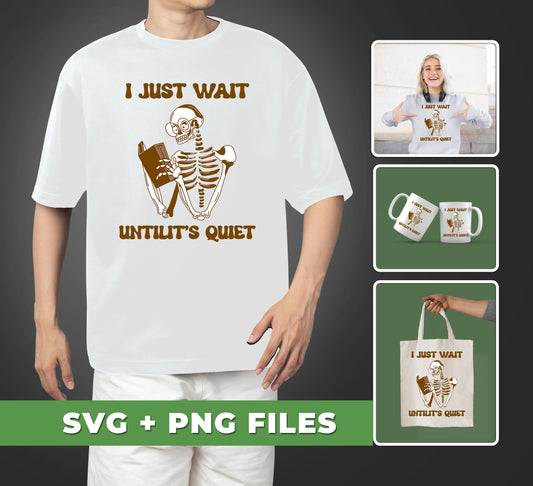 I Just Want Untilit's Quiet, Skeleton Reading Books, Digital Files, Png Sublimation