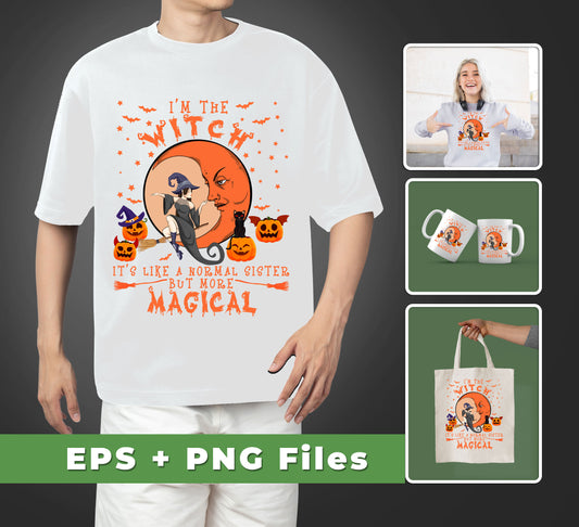 I'm The Witch, I Like A Normal Sister But More Magical, Digital Files, Png Sublimation