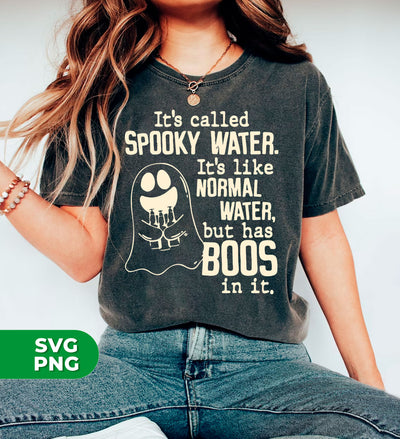 It's Called Spooky Water, It's Like Normal Water, But Has Boos In It, Digital Files, Png Sublimation