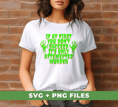 If At First You Don't Succeed, It's Only Attempted Murder, Digital Files, Png Sublimation