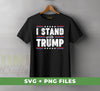 I Stand With Trump, Trump 2024, American Trump, Best Trump, Digital Files, Png Sublimation