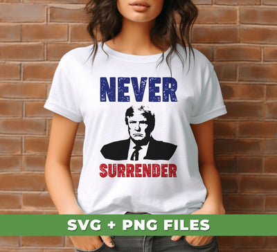 Never Surrender, The Next President, Trump 2024, Digital Files, Png Sublimation