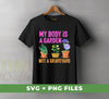 My Body Is A Garden, Not A Graveyard, Love Garden, Digital Files, Png Sublimation