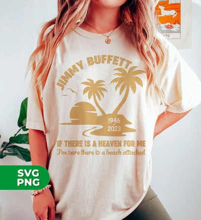 Jimmy Buffett, If There Is A Heaven For Me, I'm Sure There Is A Beach Attached, Digital Files, Png Sublimation