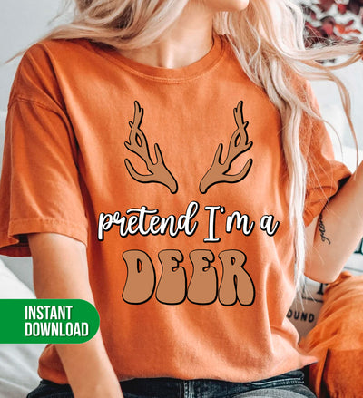 Pretend I'm A Deer, Deer Is Here, I Am A Deer, Deer Horn, Digital Files, Png Sublimation